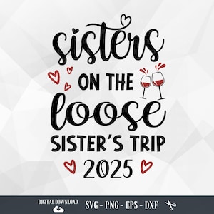 Sisters On The Loose SVG, Sisters Trip, Sister Weekend, Girls Trip, Summer Gifts, Girls Weekend, Girls Vacation, Trip inprogress,Cruise trip