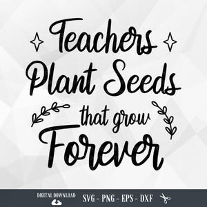 Teachers Plant Seeds SVG: Teacher Appreciation Gift (Digital Download)