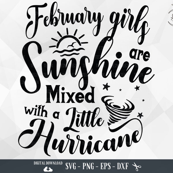 February Birthday SVG,February Girls are Sunshine mixed with a little hurricane,February Girl,Birthday,Files for Cricut,PNG,Digital Download