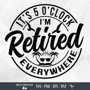 It&#39;s 5 O&#39;Clock Everywhere SVG: Funny Retirement Saying (Digital Download)