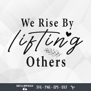 Inspiration SVG: We Rise By Lifting Others, Kindness Quote (Digital Download)