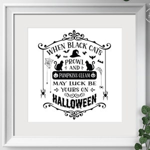 May include: Black and white Halloween themed graphic with the text "When black cats prowl and pumpkins gleam may luck be yours on Halloween".