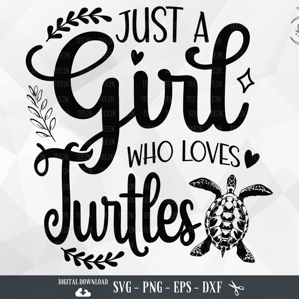 Just a Girl Who loves Turtles SVG, Turtles svg, Turtles Lover Gift, Turtle life, Sea Turtle, Ocean, Files for Cricut, PNG, Digital Download