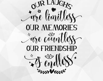 Best friend SVG, Our Laughs are Limitless our memories are countless our friendship, Friend, Friends,Files for Cricut, PNG, Digital Download