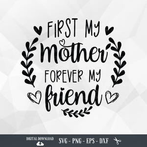 Moederdag SVG, First My Mother Forever My Friend, vriend, moederleven, vrienden, beste vriend, mama, bestanden voor Cricut, PNG, digitale download