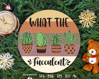 What the Fucculent SVG: Cactus & Succulent Gardening Design (Digital Download)