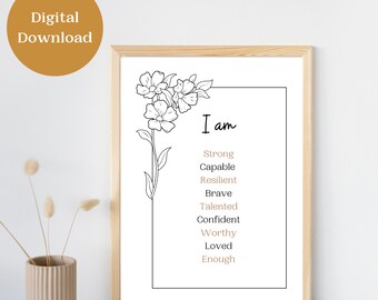 Puede incluir: Un diseño de arte de pared imprimible que presenta un dibujo de línea en blanco y negro de una flor con el texto "Yo soy" seguido de una lista de afirmaciones positivas: fuerte, capaz, resiliente, valiente, talentoso, seguro, digno, amado, suficiente.