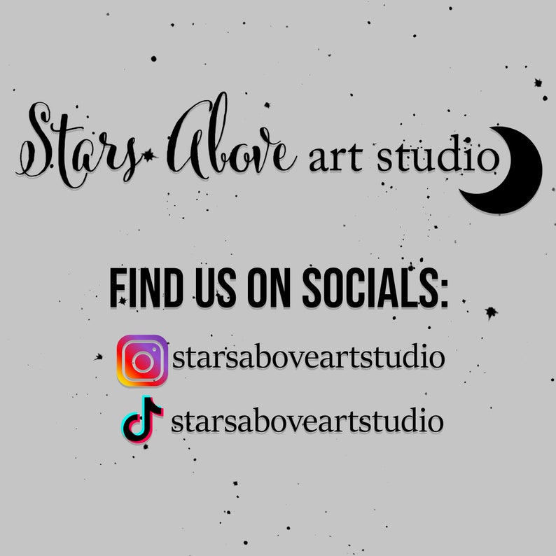 May include: Stars Above art studio logo with a crescent moon. Find us on socials: Instagram and TikTok, both with the username starsaboveartstudio.