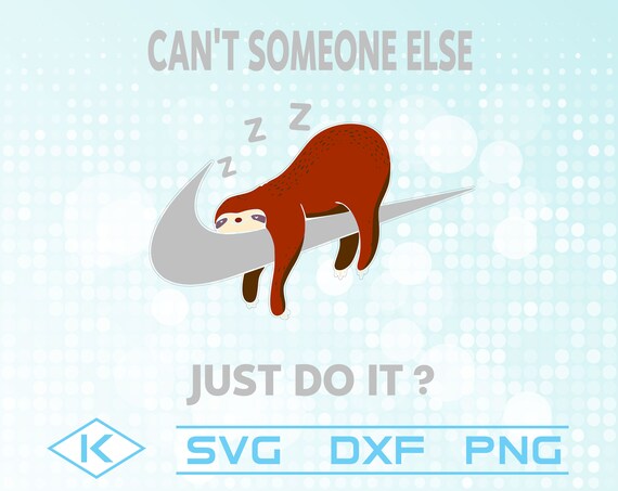 Sloth Cant Someone Else Just Do It Svg Clipart Silhouette Etsy