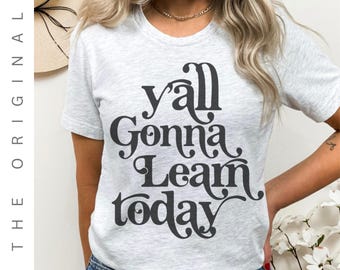Funny Teacher Shirt, Y'all Gonna Learn TShirt, High School Teacher Shirt, New Teacher Gift, Teacher's Humor, Sarcastic Teaching Tee