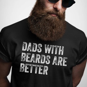 Dads with Beards are Better Shirt, Fathers Day Shirt, Fathers Day Gift From Daughter Son  Wife