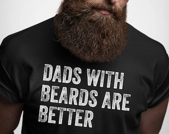 Dads with Beards are Better Shirt, Fathers Day Shirt, Fathers Day Gift From Daughter Son  Wife