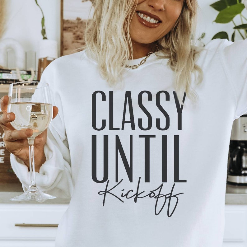Classy Until Kickoff Shirt OR Sweatshirt for Women Football | Etsy