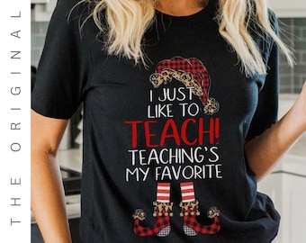 Elf Teacher Shirt, I Just Like To Teach Teaching's My Favorite Shirt, Teacher Winter Apparel, Funny Christmas Shirt, Teacher Christmas Shirt