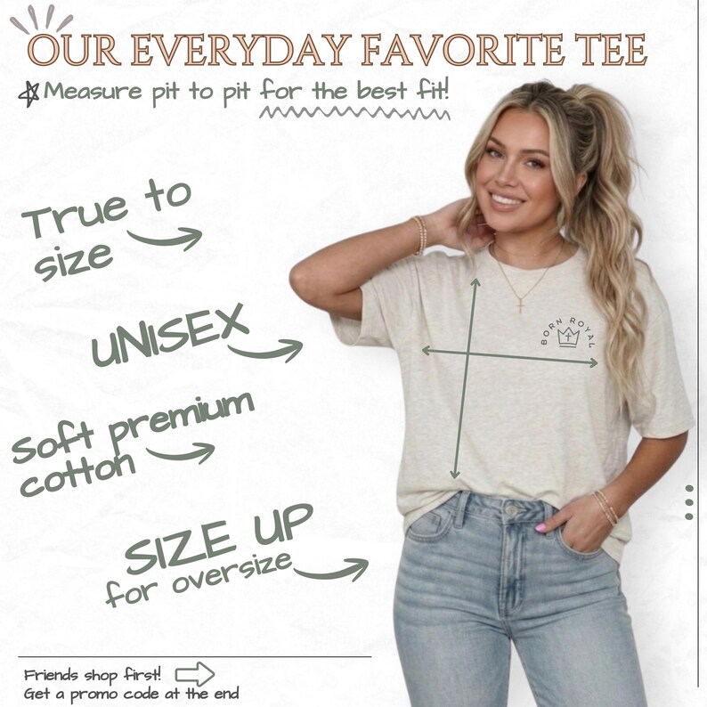 a woman wearing a white t-shirt with a crown graphic, posing for a photo. The text above the image reads "OUR EVERYDAY FAVORITE TEE" and provides a list of features such as "True to size", "UNISEX", "Soft premium cotton", "Size up for oversized", and "Friends shop first! Get a promotion code at the end".