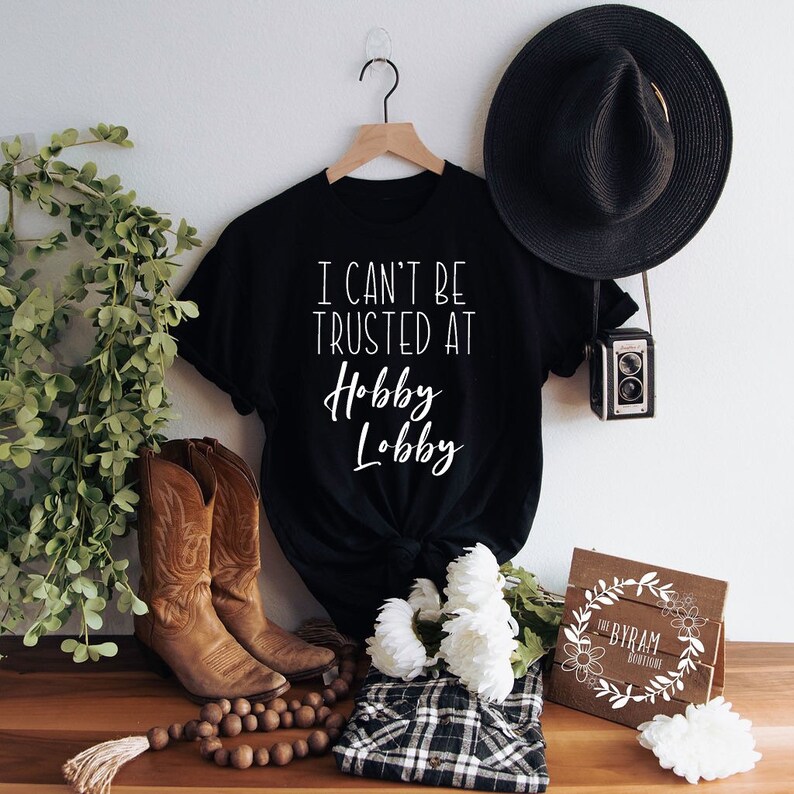Womenscant Be Trusted at Hobby Lobby Tshirt Hobby Lobby Tee Casual