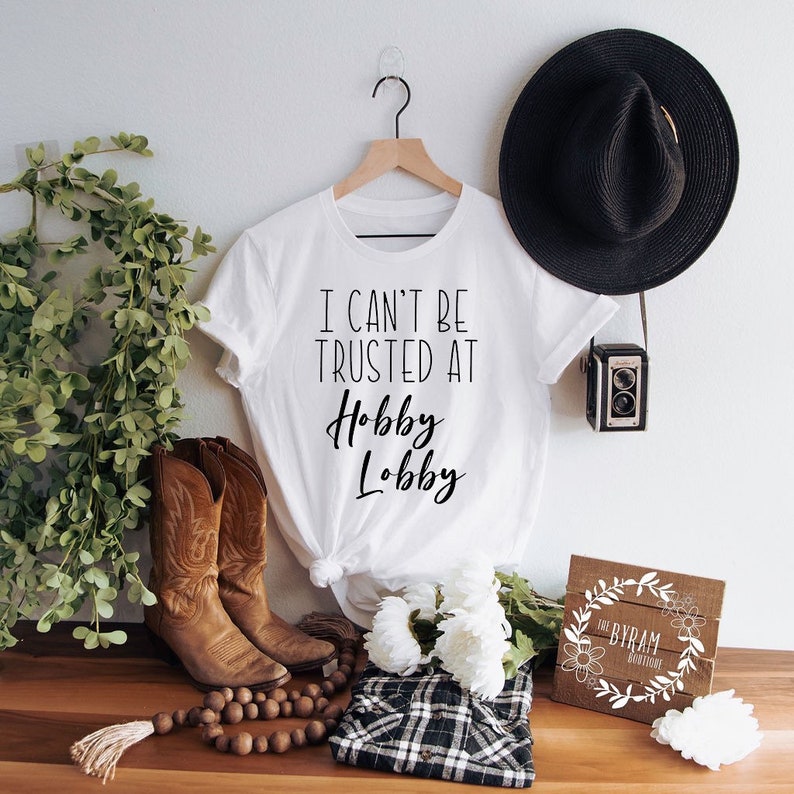 Womenscant Be Trusted at Hobby Lobby Tshirt Hobby Lobby Tee Casual