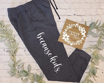 Women’s “because kids.” Joggers- Casual sweatpants- Sweats for mom- gift- Mother’s Day gift- Tired Mom pant