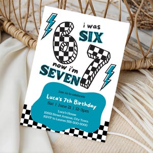 May include: White birthday invitation with the text "i was SIX now i'm SEVEN". The numbers 6 and 7 have a black and white checkered pattern. The invitation includes event details in a blue bubble.