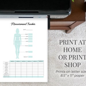 May include: Printable measurement tracker with a light blue silhouette of a person and a table to track measurements for chest, arm, waist, hips, thigh, calf, and weight. The tracker includes a section for recording measurements for each week. The text "PRINT AT HOME OR PRINT SHOP" is printed on the page. The text "Prints on letter sized 8.5" x 11" paper" is also printed on the page.