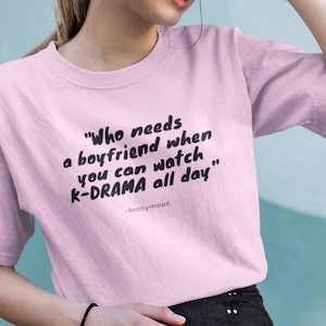 Funny K-Drama tshirt | Who needs a boyfriend when you can watch K-Drama all day |  OPPA | KPOP | Premium T-shirt |