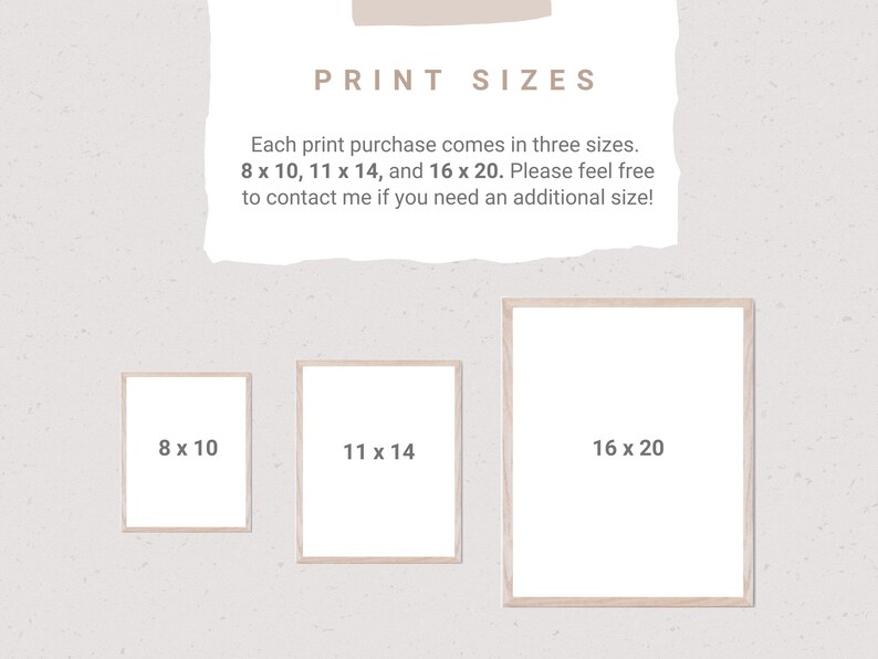 May include: Three different sizes of prints are shown in white frames on a textured beige background. The sizes are 8 x 10 inches, 11 x 14 inches, and 16 x 20 inches. The text "PRINT SIZES" is at the top of the image.