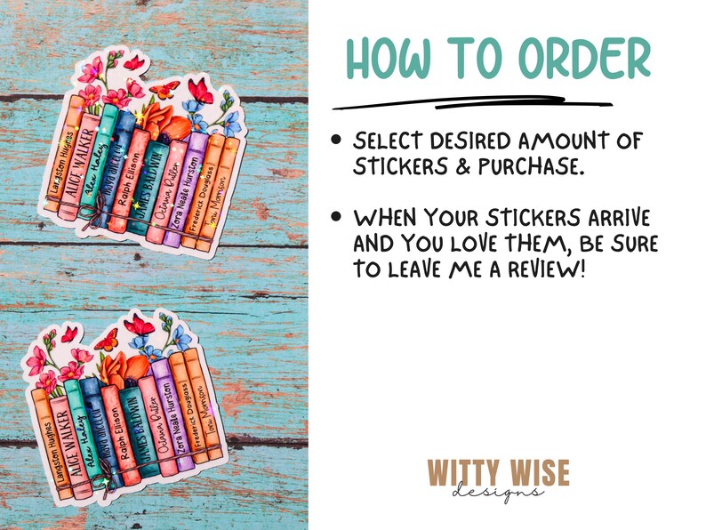 May include: A set of two colorful book stack stickers featuring a stack of books with floral accents and the names of authors such as Alice Walker, Langston Hughes, and James Baldwin. The stickers are on a blue wooden background. How to Order: Select desired amount of stickers & purchase. When your stickers arrive and you love them, be sure to leave me a review! Witty Wise Designs.