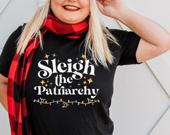 Sleigh The Patriarchy Shirt | Women's Christmas T-Shirt | Women's Christmas Tee | Funny Christmas Shirt | Social Justice Tee | Gifts For Her