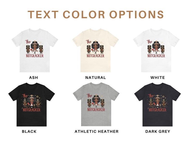 May include: Six t-shirt mockups showing different color options for a t-shirt design. The design features a cartoon illustration of a family of four dressed as nutcrackers. The text on the shirt reads "The Nutcracker". The color options are: Ash, Natural, White, Black, Athletic Heather, and Dark Grey.