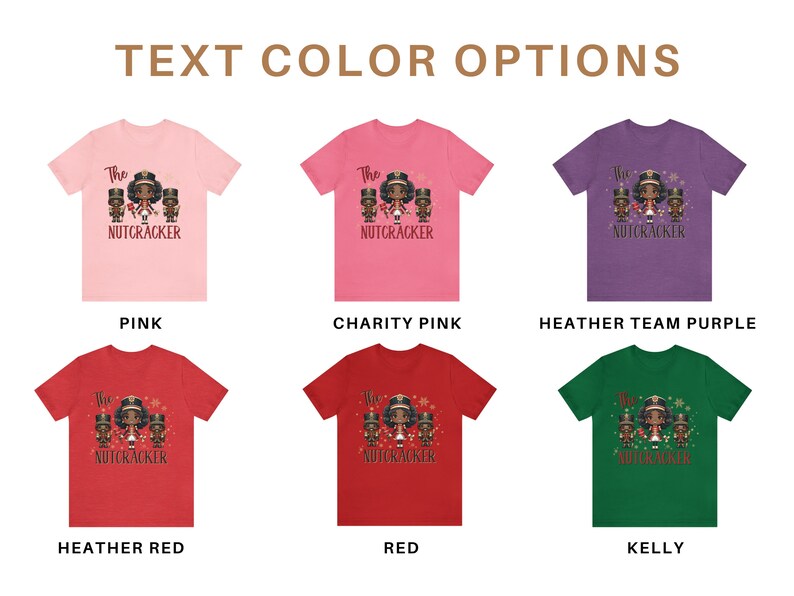 May include: A graphic design showing ten different t-shirt color options for a "The Nutcracker" design. The design features a group of three Black children dressed as nutcrackers. The text color options are: Pink, Charity Pink, Heather Team Purple, Heather Red, Red, and Kelly.