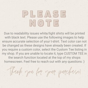 May include: A text-based note with the words "PLEASE NOTE" in large, bold letters. The note explains that white or light shirts will be printed with black text. It also instructs buyers to use the provided images to select the correct shirt color, as the text color cannot be changed. The note encourages buyers to use the "CUSTOM TEE" search function if they need a custom color. The note ends with the phrase "Thank you for your purchase!"