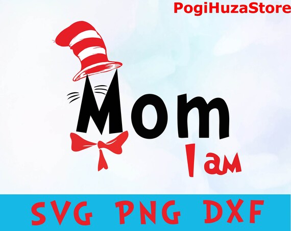 Download Mom I Am Svg Png Dxf Dr Seuss Svg Png Dxf Quotes Dr Seuss Svg Png Dxf Cat In The Hat Font Clipart Cricut Cat In The Hat Svg