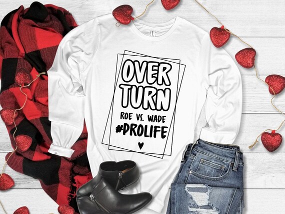 Overturn Roe Vs Wade Long Sleeve Bella Canvas T Shirt in Black or White, Pro Life Shirt, Anti Abortion Long Sleeve