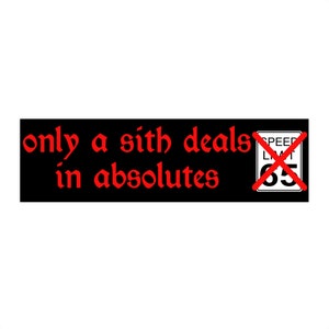 Puede incluir: Pegatina para parachoques negra y roja con el texto "only a sith deals in absolutes" y una X roja sobre una señal de límite de velocidad que dice "65".