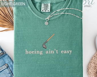 Funny Gardening Embroidered Comfort Colors Shirt: Hoeing Aint Easy