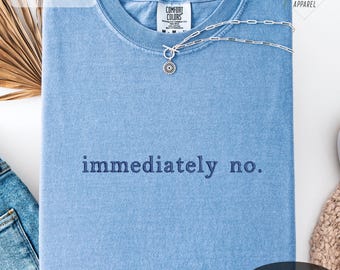 Immediately no Embroidery Comfort Colors Shirt - Adult Humor vintage Sweatshirt