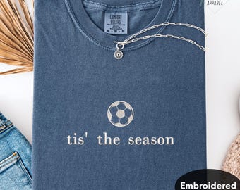 tis' the season Embroidered Soccer Comfort Colors Sweatshirt - Sports Mom Tee, Game Day Embroidery Shirt, Soccer Mom Minimalist Gift