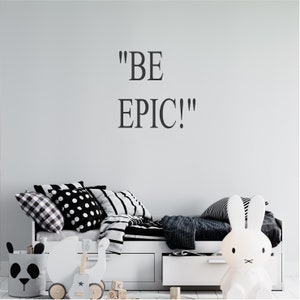 BE EPIC ,Positive Affirmations, inspirational, Motivational, Office, School, Home wall art, Sticker ,Decal, Transfer, 5 size&#39;s 36 Colours