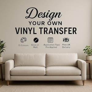 May include: A neutral-toned sofa with wooden legs is positioned below text that reads "Design Your Own Vinyl Transfer." The text also highlights 75 colours, gloss or matt finish, pre-applied application tape, and free UK delivery.