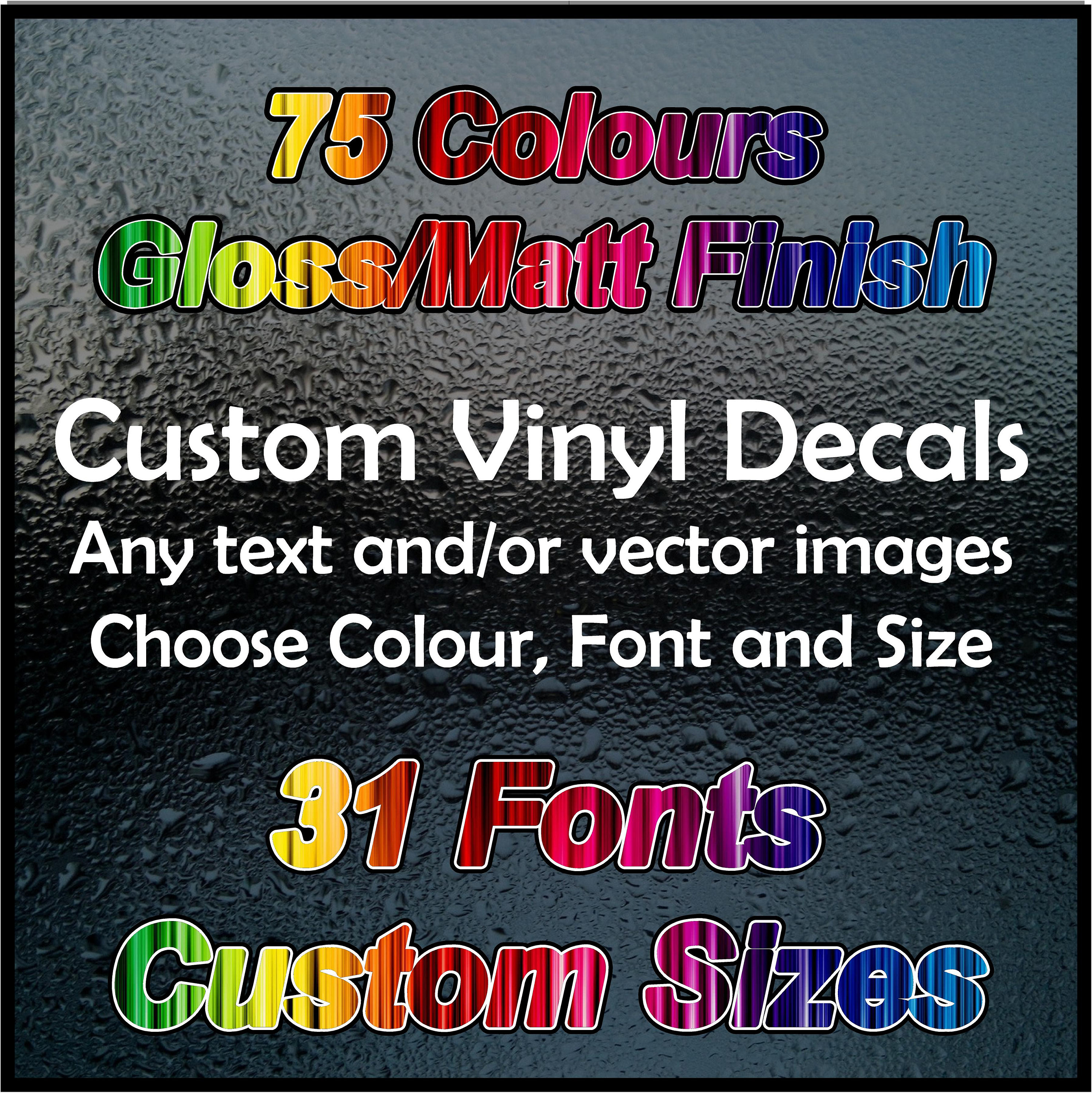 CUSTOM VINYL DECALS, Sign, Transfer, Mural, Decal, Sticker, 75 Colours