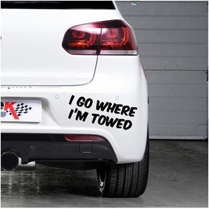 I go where im Towed Bumper sticker, Decal, transfer, Cut not printed, Easy to apply, Car Decal, No Background - 0201