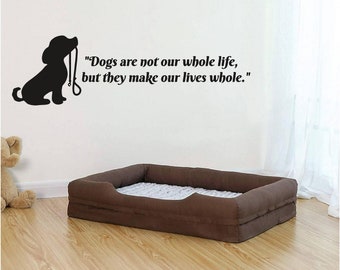 Dogs are not our whole life Vinyl Wall Art, Decal, Sticker, Transfer, Mural, Removable, Decor, Rent Friendly, Interior, Exterior, - 0988