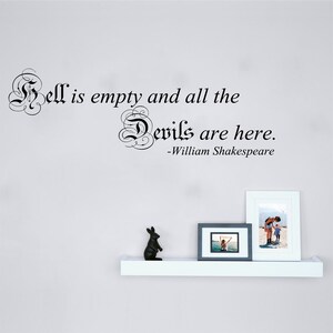 May include: A black and white wall decal with the quote "Hell is empty and all the devils are here. -William Shakespeare".