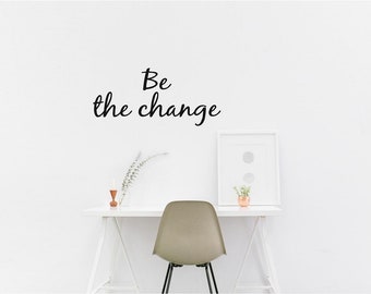 Be The Change - 0997 Väggdekal, Transfer, Muralmålning, Klistermärke, 75 Färger, 5 Storlekar, För inomhus- eller utomhusbruk, Lätt att applicera