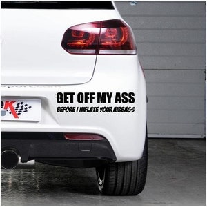 Get off my Ass, 5 Size&#39;s Bumper sticker, Decal, transfer, Cut not printed, Easy to apply, Car Decal, No Background - 0205