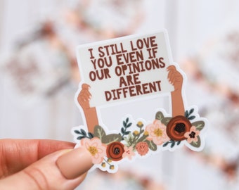 I Still Love You Even If Our Opinions Are Different Sticker