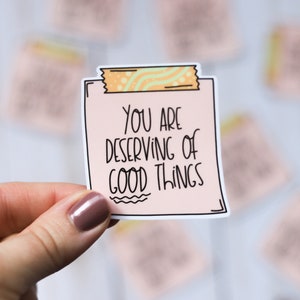 You Are Deserving of Good Things Sticky Note Sticker | Affirmation Sticker