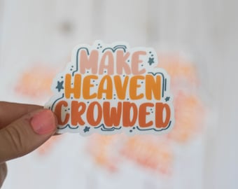 Make Heaven Crowded Hand Lettered Sticker, Faith Sticker