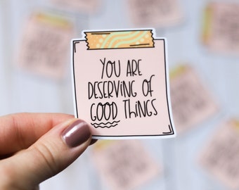 You Are Deserving of Good Things Sticky Note Sticker | Affirmation Sticker