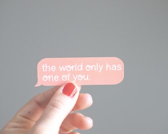 The World Only Has One Of You Text Message Sticker